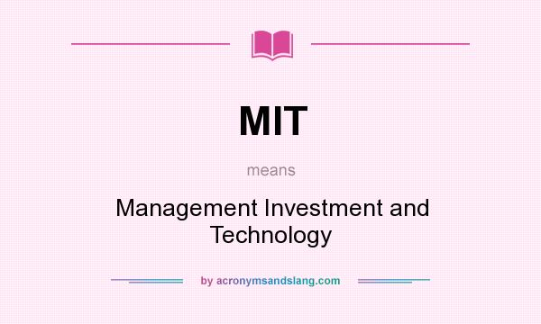 What does MIT mean? It stands for Management Investment and Technology