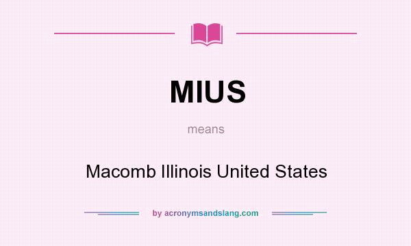 What does MIUS mean? It stands for Macomb Illinois United States