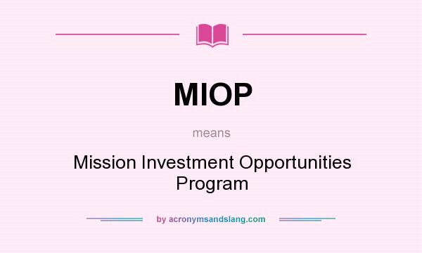 What does MIOP mean? It stands for Mission Investment Opportunities Program