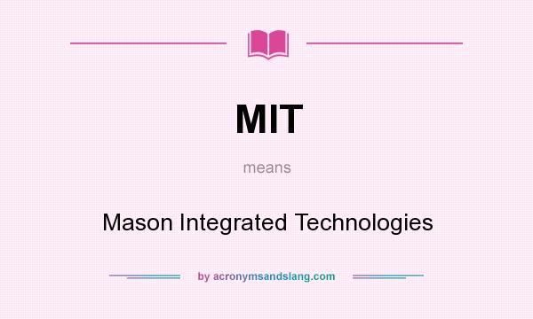 What does MIT mean? It stands for Mason Integrated Technologies