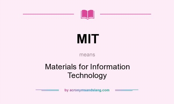 What does MIT mean? It stands for Materials for Information Technology
