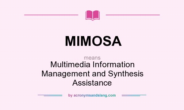 What does MIMOSA mean? It stands for Multimedia Information Management and Synthesis Assistance