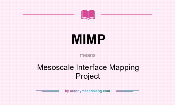 What does MIMP mean? It stands for Mesoscale Interface Mapping Project