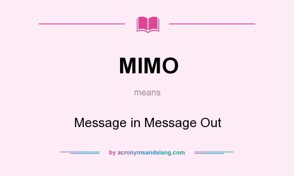 What does MIMO mean? It stands for Message in Message Out