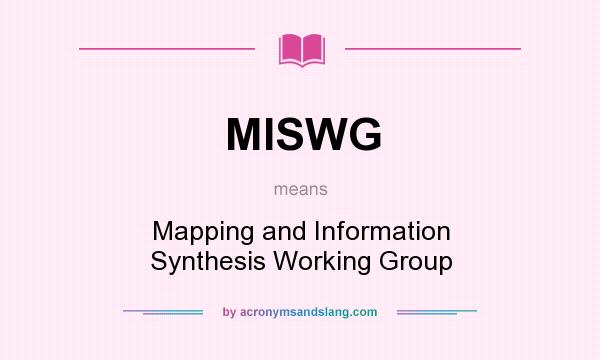 What does MISWG mean? It stands for Mapping and Information Synthesis Working Group