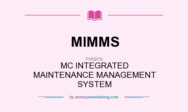 What does MIMMS mean? It stands for MC INTEGRATED MAINTENANCE MANAGEMENT SYSTEM