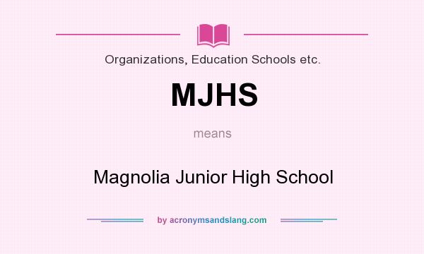 What does MJHS mean? It stands for Magnolia Junior High School