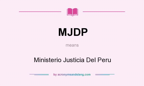 What does MJDP mean? It stands for Ministerio Justicia Del Peru