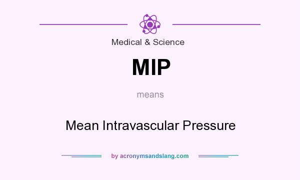 What does MIP mean? It stands for Mean Intravascular Pressure