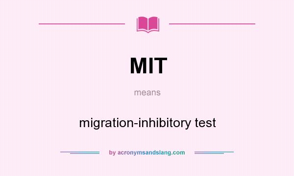 What does MIT mean? It stands for migration-inhibitory test
