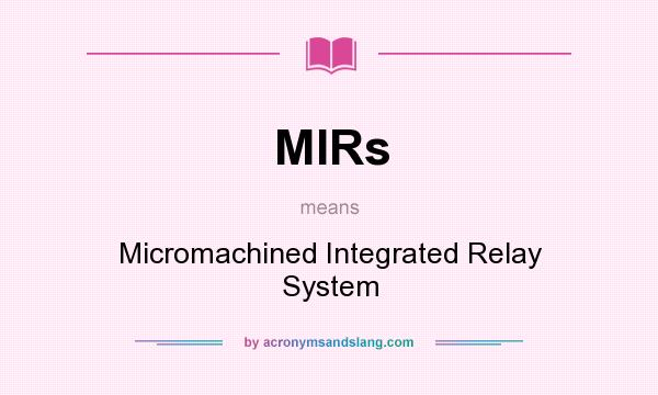 What does MIRs mean? It stands for Micromachined Integrated Relay System