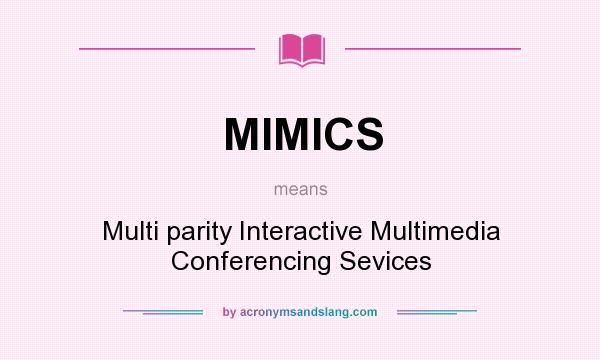 What does MIMICS mean? It stands for Multi parity Interactive Multimedia Conferencing Sevices
