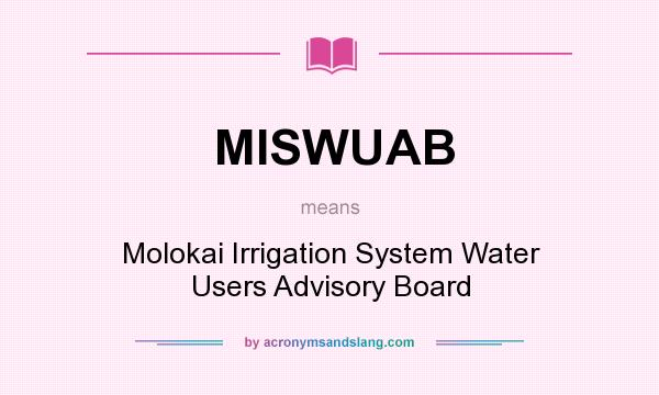 What does MISWUAB mean? It stands for Molokai Irrigation System Water Users Advisory Board