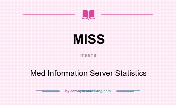 What does MISS mean? It stands for Med Information Server Statistics
