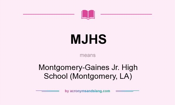 What does MJHS mean? It stands for Montgomery-Gaines Jr. High School (Montgomery, LA)