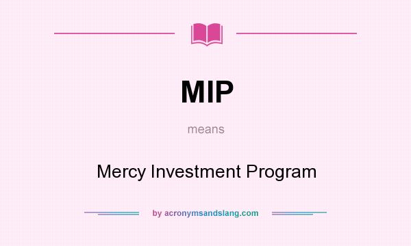What does MIP mean? It stands for Mercy Investment Program