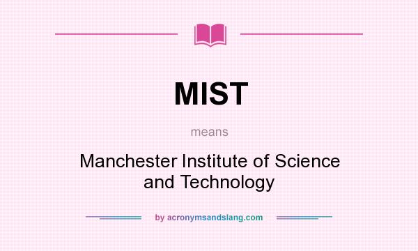 What does MIST mean? It stands for Manchester Institute of Science and Technology