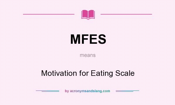 What does MFES mean? It stands for Motivation for Eating Scale