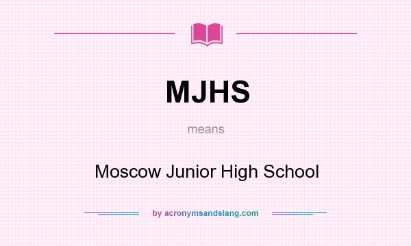 What does MJHS mean? It stands for Moscow Junior High School
