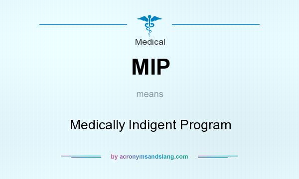 What does MIP mean? It stands for Medically Indigent Program