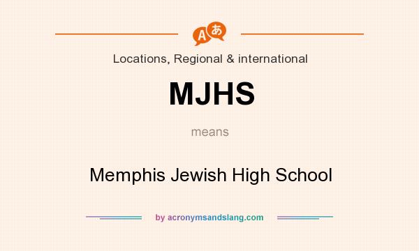 What does MJHS mean? It stands for Memphis Jewish High School