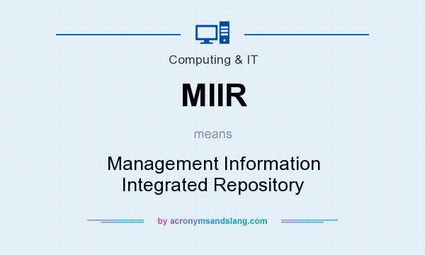 What does MIIR mean? It stands for Management Information Integrated Repository