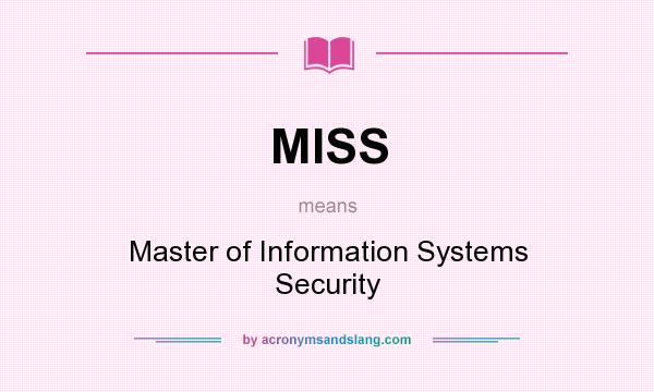 What does MISS mean? It stands for Master of Information Systems Security