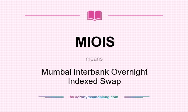 What does MIOIS mean? It stands for Mumbai Interbank Overnight Indexed Swap