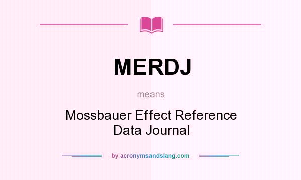 What does MERDJ mean? It stands for Mossbauer Effect Reference Data Journal