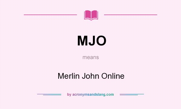 What does MJO mean? It stands for Merlin John Online