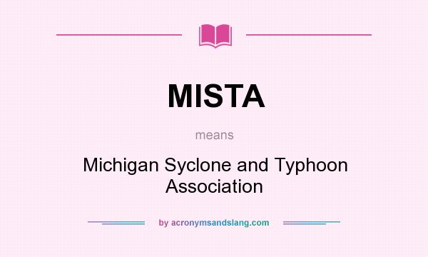 What does MISTA mean? It stands for Michigan Syclone and Typhoon Association