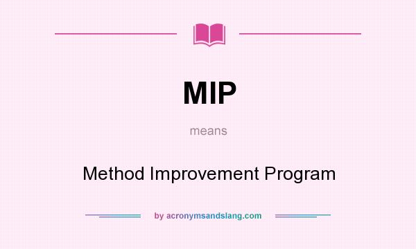 What does MIP mean? It stands for Method Improvement Program