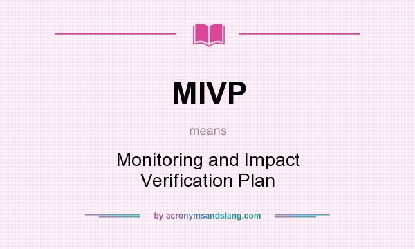 What does MIVP mean? It stands for Monitoring and Impact Verification Plan