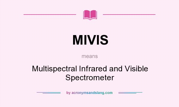What does MIVIS mean? It stands for Multispectral Infrared and Visible Spectrometer