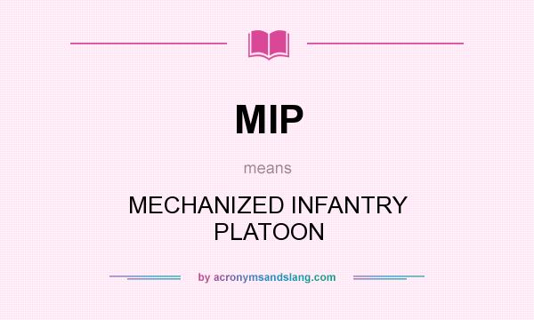 What does MIP mean? It stands for MECHANIZED INFANTRY PLATOON