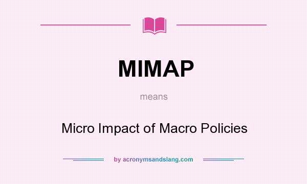 What does MIMAP mean? It stands for Micro Impact of Macro Policies