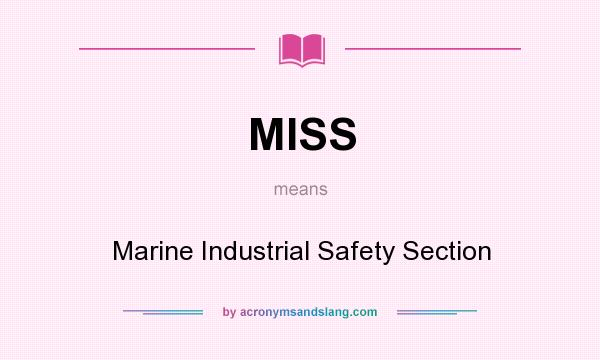 What does MISS mean? It stands for Marine Industrial Safety Section