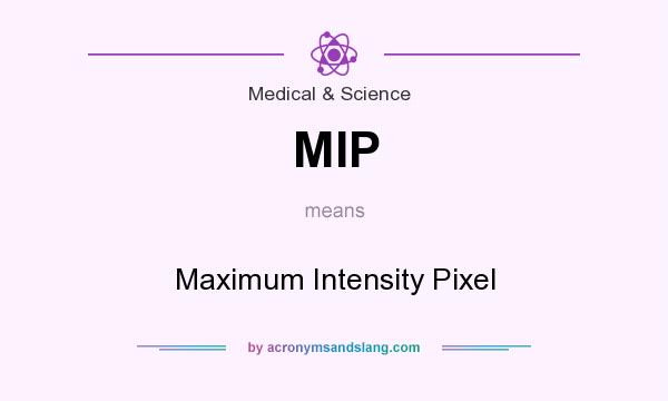 What does MIP mean? It stands for Maximum Intensity Pixel