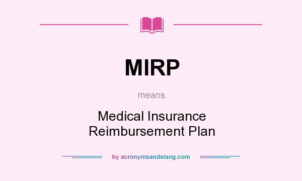 What does MIRP mean? It stands for Medical Insurance Reimbursement Plan
