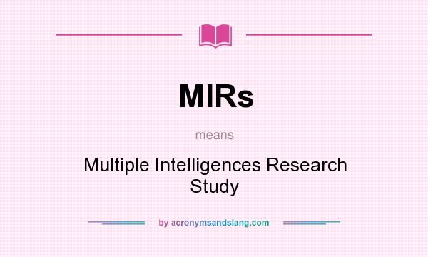 What does MIRs mean? It stands for Multiple Intelligences Research Study