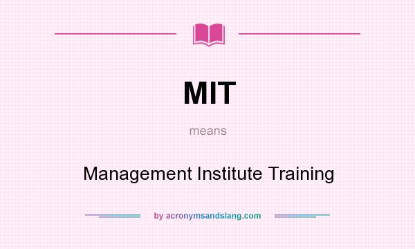 What does MIT mean? It stands for Management Institute Training