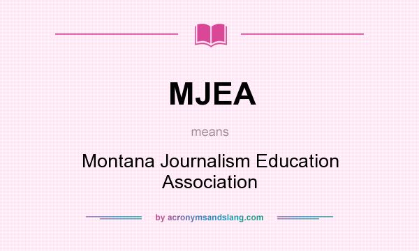 What does MJEA mean? It stands for Montana Journalism Education Association