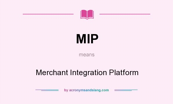 What does MIP mean? It stands for Merchant Integration Platform