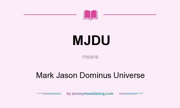 What does MJDU mean? It stands for Mark Jason Dominus Universe
