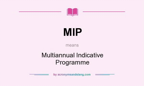 What does MIP mean? It stands for Multiannual Indicative Programme