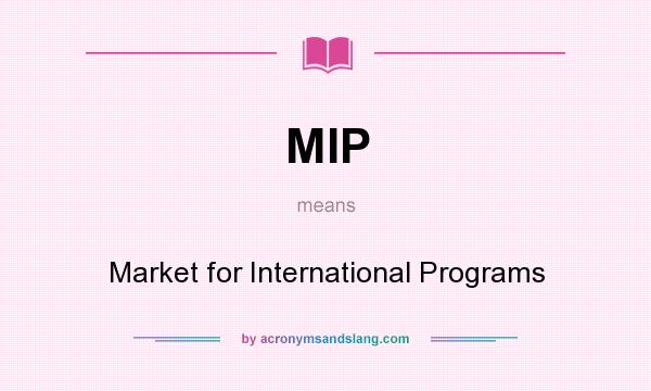 What does MIP mean? It stands for Market for International Programs