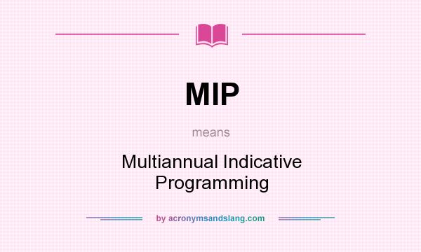 What does MIP mean? It stands for Multiannual Indicative Programming