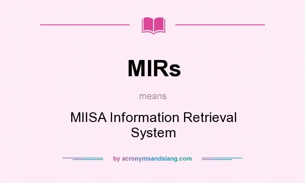 What does MIRs mean? It stands for MIISA Information Retrieval System