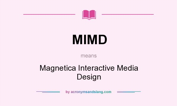 What does MIMD mean? It stands for Magnetica Interactive Media Design