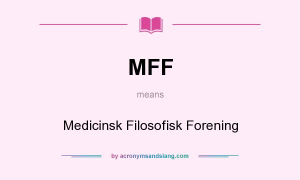 What does MFF mean? It stands for Medicinsk Filosofisk Forening